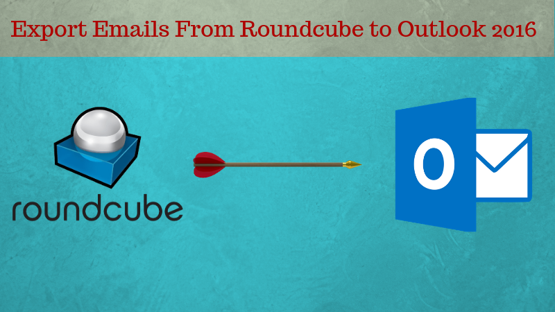 Export Emails From Roundcube to Outlook 2016