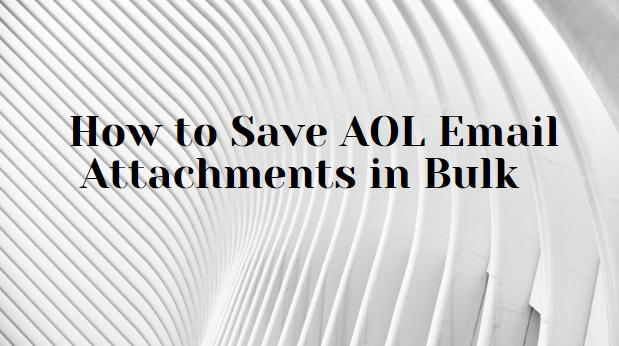 How to Save AOL Email Attachments in Bulk