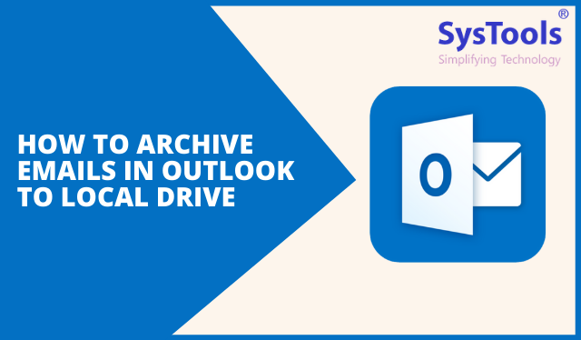 Archive Emails in Outlook 365 to Local Drive